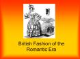 British Fashion of the Romantic Era PowerPoint PPT Presentation