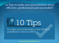 10 Tips to make your presentation more effective, professional and successful!! PowerPoint PPT Presentation