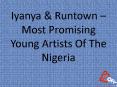 Iyanya & Runtown – Most Promising Young Artists Of The Nigeria PowerPoint PPT Presentation