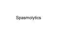 Spasmolytics PowerPoint PPT Presentation