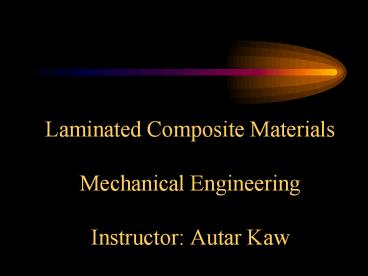Laminated%20Composite%20Materials%20Mechanical%20Engineering%20Instructor:%20Autar%20Kaw