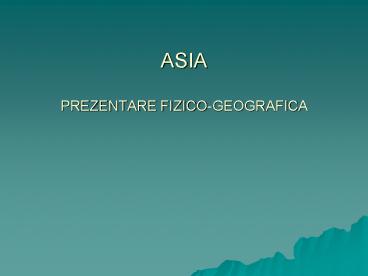 ASIA PREZENTARE FIZICO-GEOGRAFICA