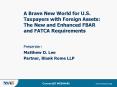 A Brave New World for U.S. Taxpayers with Foreign Assets: The New and Enhanced FBAR and FATCA Requirements PowerPoint PPT Presentation