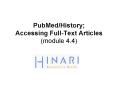 PubMed/History; Accessing Full-Text Articles (module 4.4) PowerPoint PPT Presentation