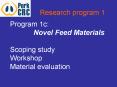 Research program 1  Program 1c: Novel Feed Materials  Scoping study Workshop Material evaluation PowerPoint PPT Presentation