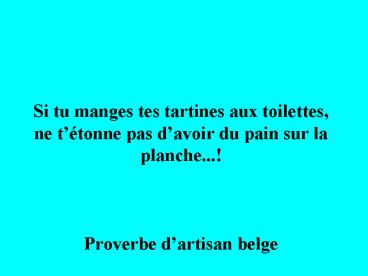 Si tu manges tes tartines aux toilettes, ne t