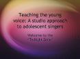 Teaching the young voice: A studio approach to adolescent singers PowerPoint PPT Presentation
