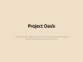 Project Oasis PowerPoint PPT Presentation