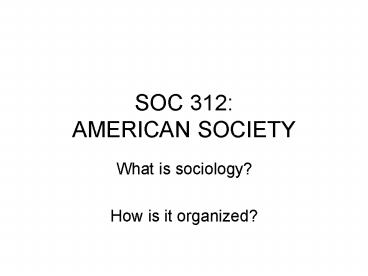 SOC 312: AMERICAN SOCIETY
