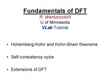 Fundamentals of DFT R. Wentzcovitch U of Minnesota VLab Tutorial