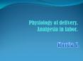 Physiology of delivery. Analgesia in labor. PowerPoint PPT Presentation