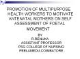 PROMOTION OF MULTIPURPOSE   HEALTH WORKERS TO MOTIVATE   ANTENATAL MOTHERS ON SELF       ASSESSMENT OF FOETAL           MOVEMENT PowerPoint PPT Presentation
