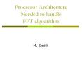 Processor Architecture Needed to handle FFT algoarithm PowerPoint PPT Presentation