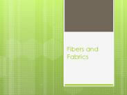 Fibers and Fabrics
