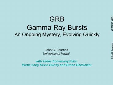 GRB Gamma Ray Bursts An Ongoing Mystery, Evolving Quickly