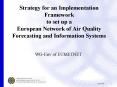 Strategy for an Implementation Framework to set up a European Network of Air Quality Forecasting and Information Systems PowerPoint PPT Presentation