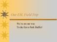 Our ESL Field Trip PowerPoint PPT Presentation