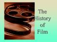 The History of Film PowerPoint PPT Presentation