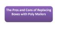 The Pros and Cons of Replacing Boxes with Poly Mailers PowerPoint PPT Presentation