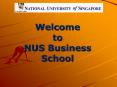 Welcome to NUS Business School PowerPoint PPT Presentation
