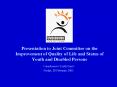 Presentation to Joint Committee on the Improvement of Quality of Life and Status of Youth and Disabled Persons PowerPoint PPT Presentation