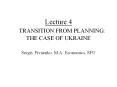 Lecture 4   TRANSITION FROM PLANNING: THE CASE OF UKRAINE Sergiy Pivnenko, M.A. Economics, SFU PowerPoint PPT Presentation