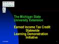 The Michigan State University Extension Earned Income Tax Credit Statewide Learning Demonstration Initiative PowerPoint PPT Presentation