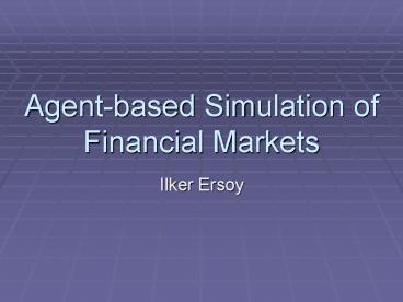Agent-based Simulation of Financial Markets