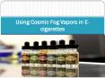 Using Cosmic Fog Vapors in E-cigarettes PowerPoint PPT Presentation