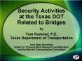 Security Activities at the Texas DOT Related to Bridges by Tom Rummel, P.E. Texas Department of Transportation Iowa State University Center for Transportation Research and Education and the Midwest Transportation Consortium PowerPoint PPT Presentation