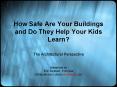 How Safe Are Your Buildings and Do They Help Your Kids Learn? PowerPoint PPT Presentation