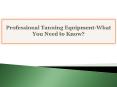 Professional Tanning Equipment-What You Need to Know? PowerPoint PPT Presentation