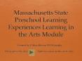 Massachusetts%20State%20Preschool%20Learning%20Experiences%20Learning%20in%20the%20Arts%20Module PowerPoint PPT Presentation
