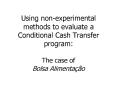 Using non-experimental methods to evaluate a Conditional Cash Transfer program: The case of Bolsa Alimenta PowerPoint PPT Presentation