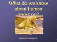 What do we know about human ancestors? PowerPoint PPT Presentation