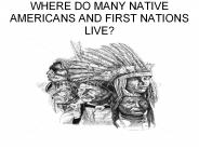 WHERE DO MANY NATIVE AMERICANS AND FIRST NATIONS LIVE?