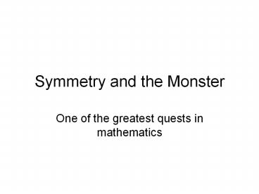 Symmetry and the Monster