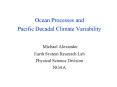 Ocean Processes and Pacific Decadal Climate Variability  Michael Alexander Earth System Research Lab Physical Science Division NOAA PowerPoint PPT Presentation