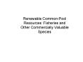 Renewable Common-Pool Resources: Fisheries and Other Commercially Valuable Species PowerPoint PPT Presentation