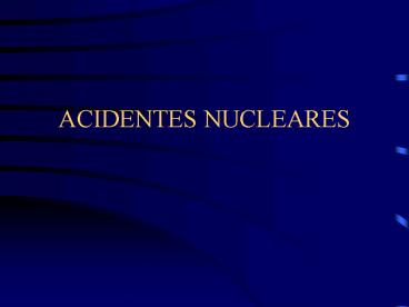 ACIDENTES NUCLEARES