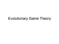 Evolutionary Game Theory PowerPoint PPT Presentation