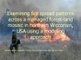 Examining fire spread patterns across a managed forest-land mosaic in northern Wisconsin, USA using a modeling approach PowerPoint PPT Presentation