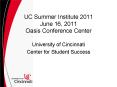 UC Summer Institute 2011 June 16, 2011 Oasis Conference Center PowerPoint PPT Presentation
