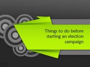 Things To Do Before Starting an Election Campaign