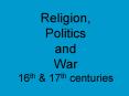 Religion, Politics and War 16th PowerPoint PPT Presentation