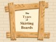 The Types of Skirting Boards PowerPoint PPT Presentation