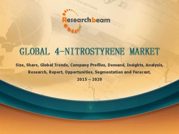 Global 4-Nitrostyrene Industry Analysis, Forecast 2015-2020