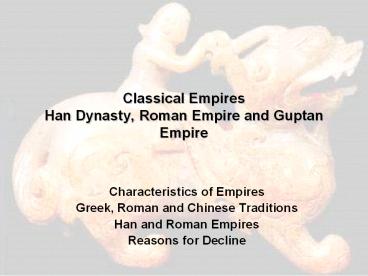Classical Empires Han Dynasty, Roman Empire and Guptan Empire