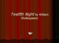 Twelfth Night by William Shakespeare PowerPoint PPT Presentation