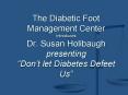 The Diabetic Foot Management Center  introduces Dr. Susan Holibaugh presenting  PowerPoint PPT Presentation